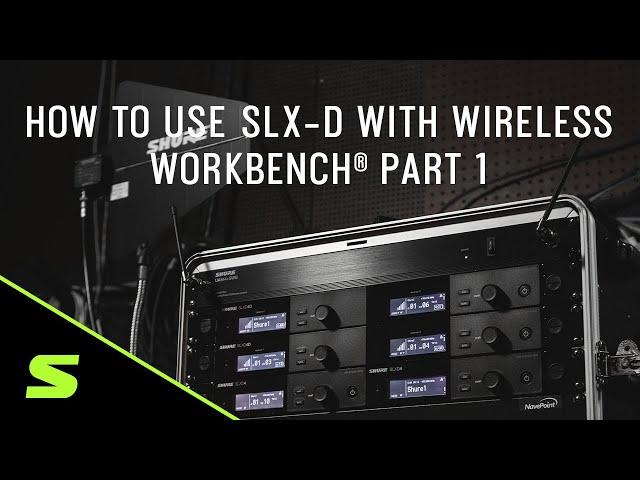 How to Use SLX-D with Wireless Workbench® Part 1