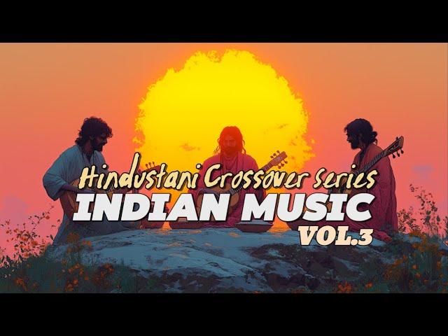 Hindustani Crossover Vol. 3: Epic Indian Music Fusion Adventure 