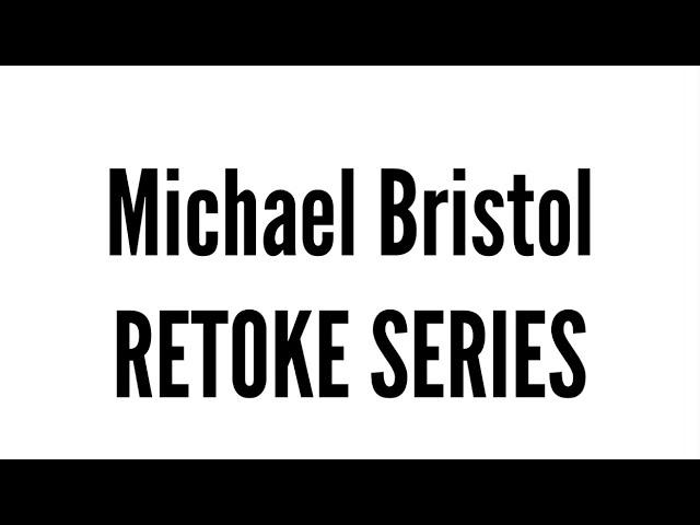 Michael Bristol RETOKE SERIES