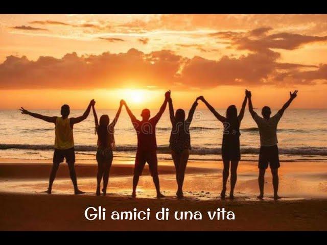 GLI AMICI DI UNA VITA