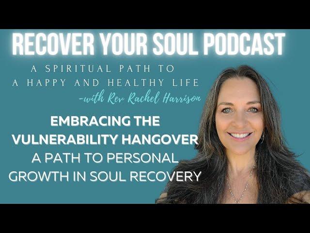 Embracing the Vulnerability Hangover: A Path to Personal Growth in Soul Recovery