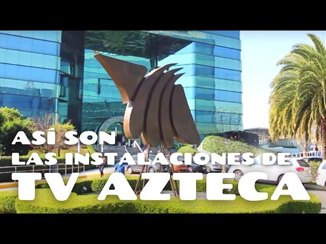 Como son las instalaciones de TV AZTECA