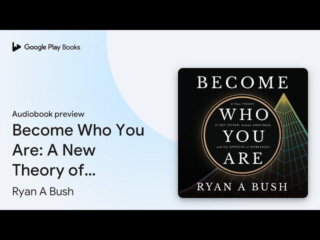 Become Who You Are: A New Theory of… by Ryan A Bush · Audiobook preview