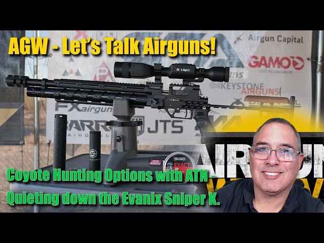 Let's Talk Airguns - Coyote Hunting Options with ATN and Evanix - Quieting down your Airgun!