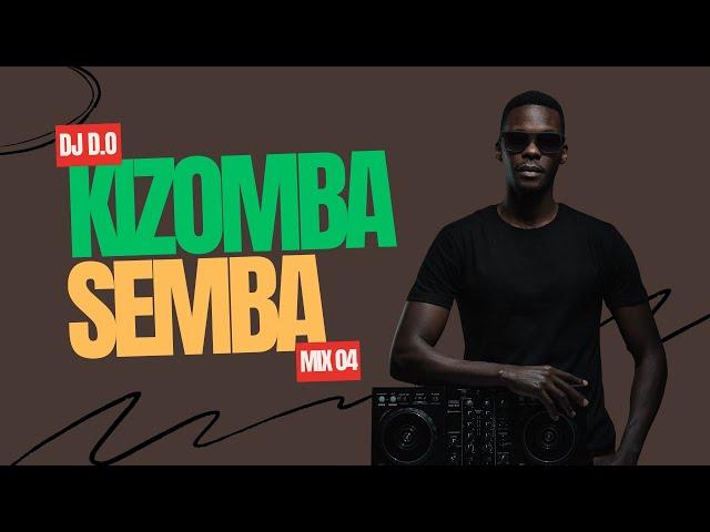 DJ D.O KIZOMBA SEMBA MIX 04