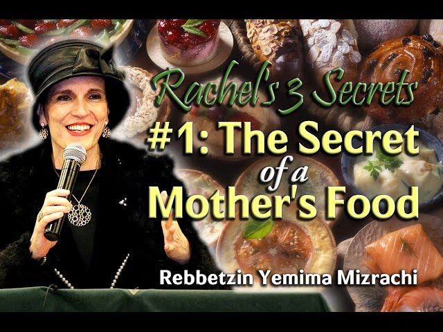 Rachel's 3 Secrets: #1 - The Secret of a Mother's Food - Rebbetzin Yemima Mizrachi