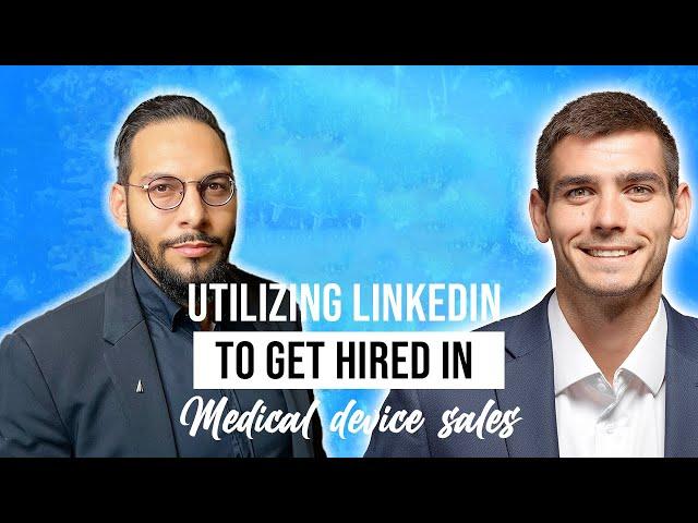 Utilizing LinkedIn to Get Hired in Medical Device Sales with Omar M. Khateeb