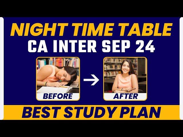 Night Time Table CA Inter Sep 24 | Best Study Plan For CA Inter Students | CA Inter Sep 24 Strategy