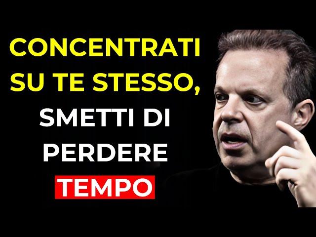 Concentrati su TE STESSO, smetti di perdere il TUO TEMPO | Joe Dispenza