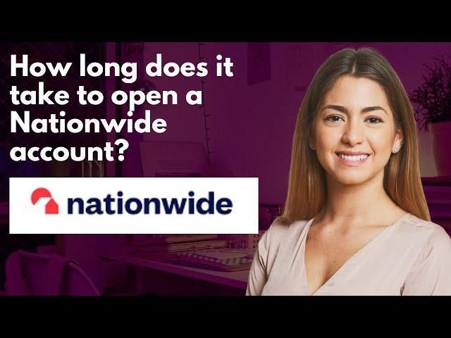 How long does it take to open a Nationwide account?