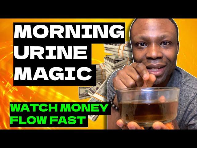 Use Your Morning Urine and Watch Wealth Flow!