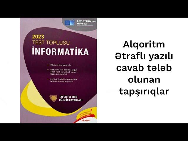 İnformatika DİM test bankı: Alqoritm. Ətraflı yazılı cavab tələb olunan tapşırıqlar.