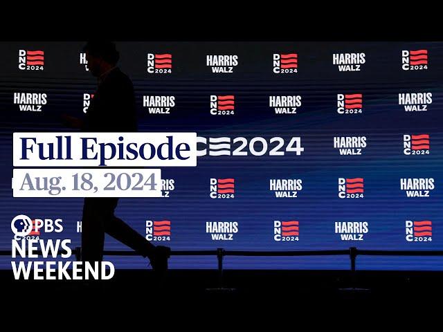 PBS News Weekend full episode, Aug. 18, 2024