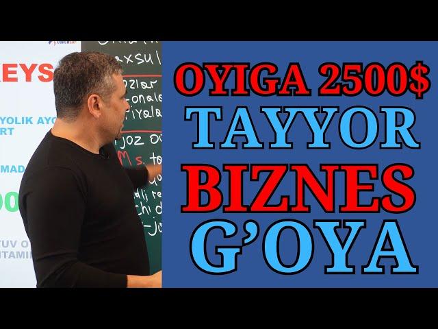 TAYYOR BIZNES G'OYA / 0 DAN 100 GACHA TUSHUNTIRIB BERILDI / 2500$ SOF FOYDA / FARHOD MAMATOV