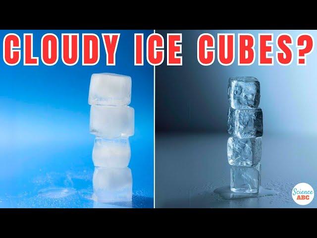 Why Are Some Ice Cubes Cloudy While Others Are Clear?