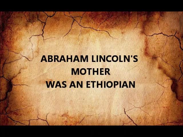 ABRAHAM LINCOLN'S MOTHER WAS ETHIOPIAN 2022