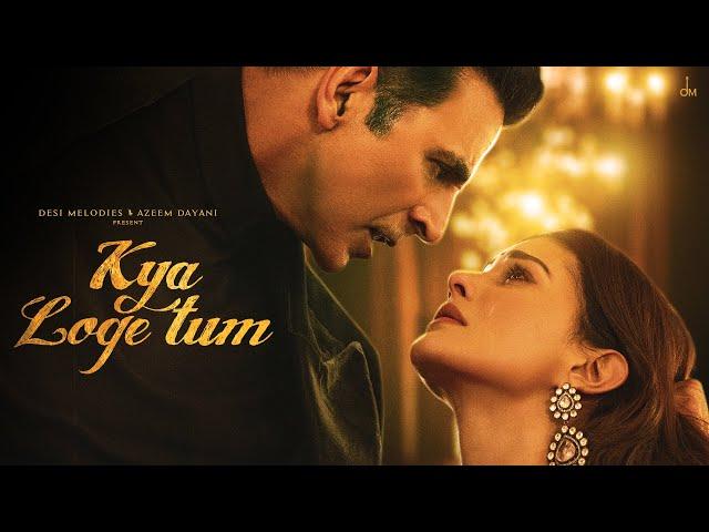 Kya Loge Tum | Akshay Kumar | Amyra Dastur | BPraak | Jaani | Arvindr Khaira | Zohrajabeen