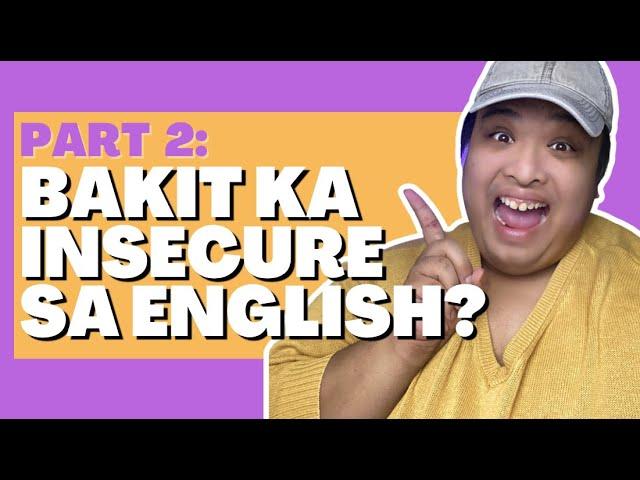 Module 3 Part 2: Bakit Ka Insecure Sa English Mo?