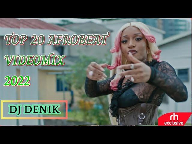 TOP 20 AFROBEAT NAIJA HITS VIDEOMIX 2022  DJ DENIK  RUGER GIRLFRIEND KULOSA OVERDOSE RUSH BURNA BOY