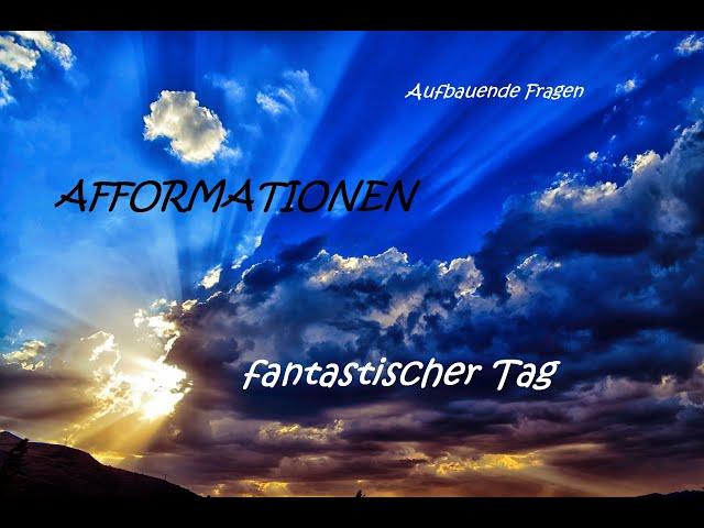 AFFORMATIONEN fantastischer Tag (nicht Affirmationen) / Aufbauende Fragen