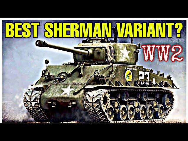 TOP 3 M4 Sherman Variants In WW2:  How Effective Were They Against The Enemy Tanks?