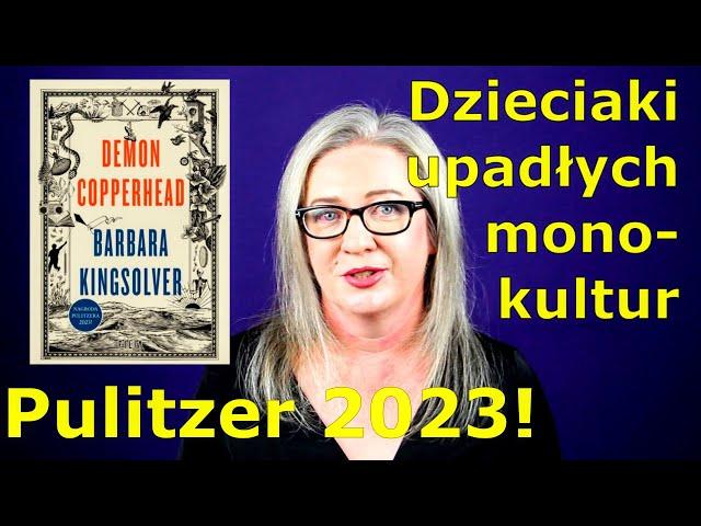 17. "Demon Copperhead" Barbara Kingsolver - (Filia 2023) - Dzieciaki upadłych monokultur.