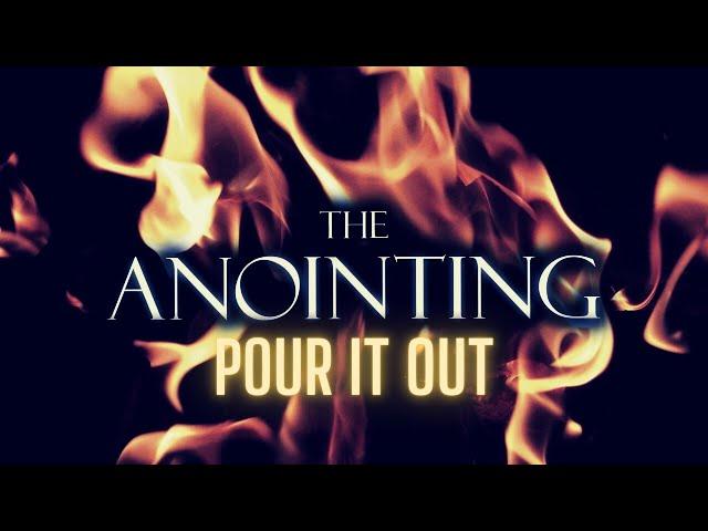 The Anointing | Pour it Out | 4 hr Warfare