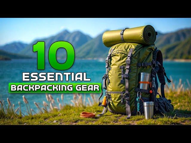 10 Essential Backpacking Gear You NEED