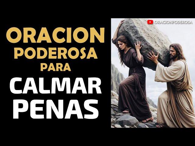 Oración Poderosa para Calmar mis Penas