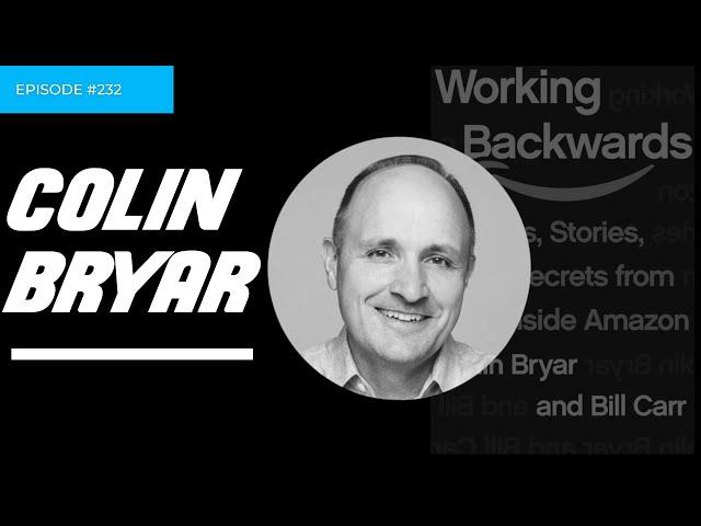 #232 Colin Bryar- Amazon's former Vice President on Leadership Principles & Working with Jeff Bezos