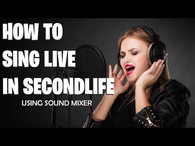 How to Sing Live in Secondlife Using Sound Mixer