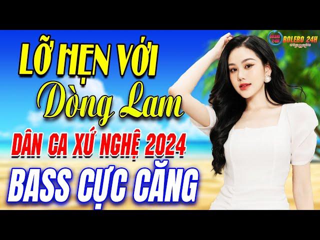 LỠ HẸN VỚI DÒNG LAM- A PÁOMở Loa Hết Cỡ Nhạc Sống Thôn Quê Thư Giãn - Bản Phối Mới 2024 XỨ NGHỆ