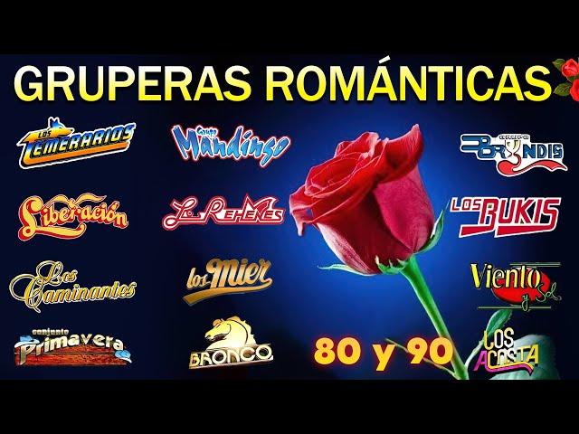 MIX GRUPERAS ROMANTICAS - GRUPO BRONCO, LOS TEMERARIOS, LOS BUKIS, LOS ACOSTA, BRYNDIS, LOS YONICS