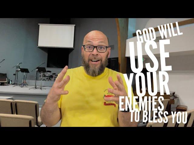 God will use your enemy to bless you!