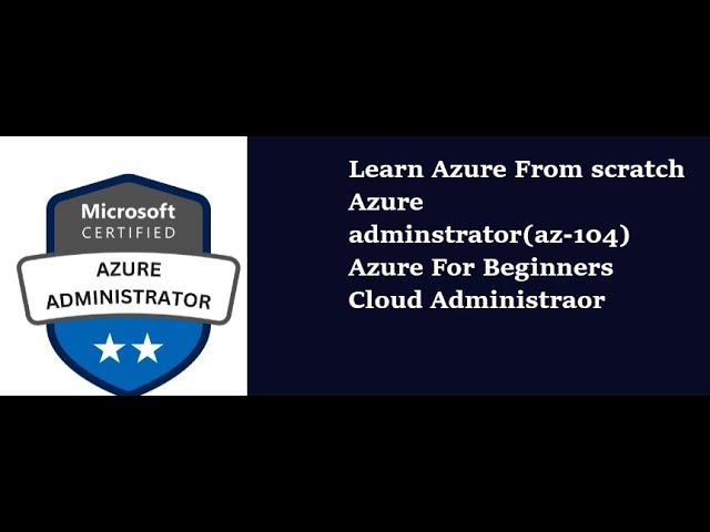 Learn Azure From Scratch | Azure Cloud Training  | Az-104 course | Cloud Administrator  course