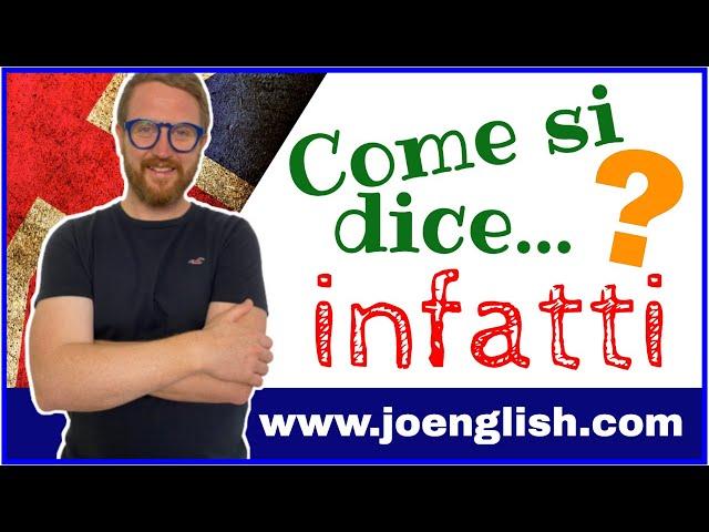 Come si dice INFATTI in inglese??