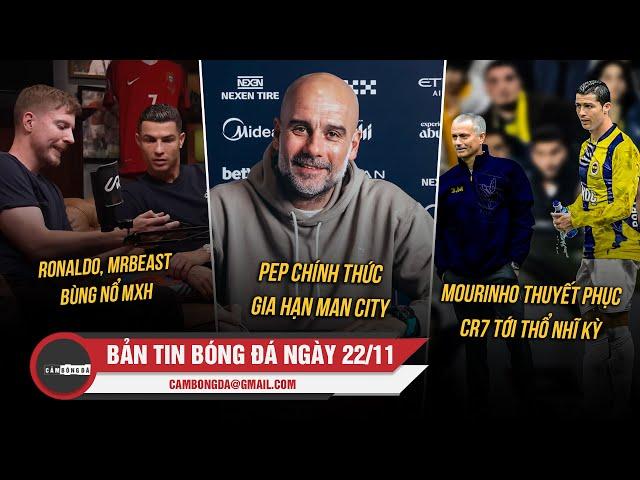 BẢN TIN 22/11 | RONALDO, MRBEAST BÙNG NỔ MXH; PEP CHÍNH THỨC GIA HẠN MC; MOURINHO THUYẾT PHỤC CR7