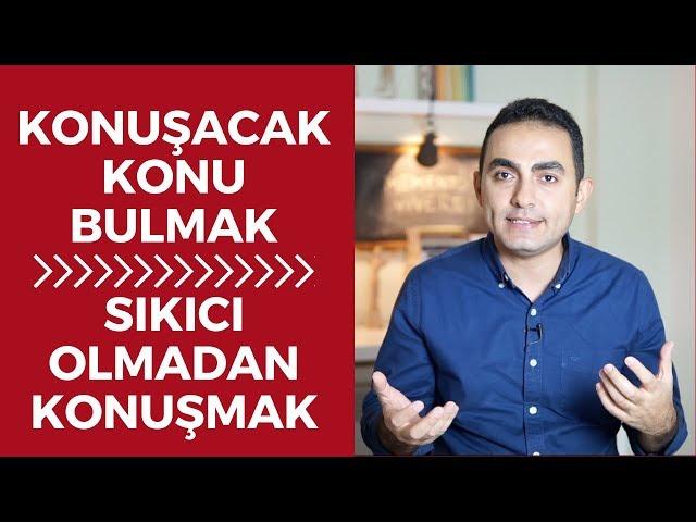 KONUŞACAK KONU BULMAK VE SIKICI OLMADAN SOHBET EDEBİLME BECERİSİ