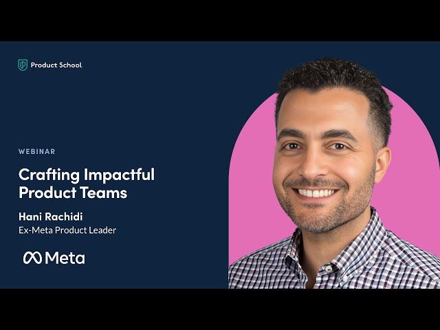 Webinar: Crafting Impactful Product Teams by Ex-Meta Product Leader