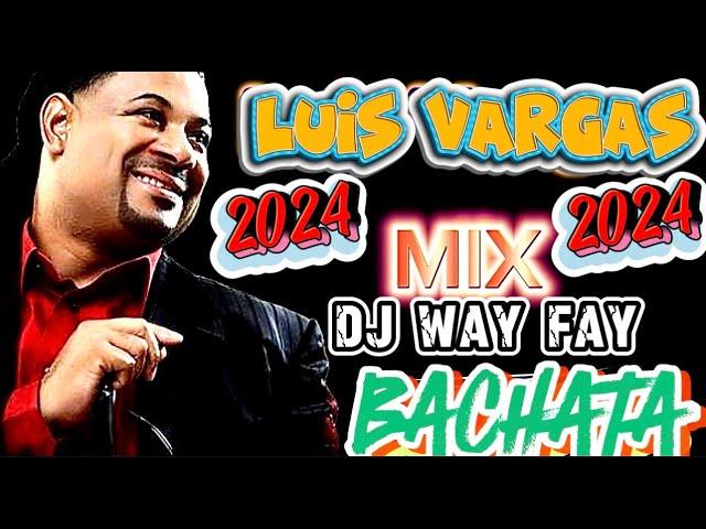 BACHATA MIX  LUIS VARGAS  EXITOS 2024 BY DJ WAYFAY025 PARA BEBER ROMO FEOOOO