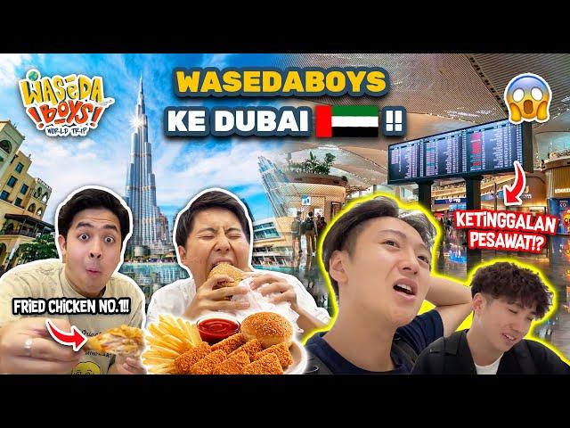 WASEDABOYS KE DUBAI! COBA FRIED CHICKEN VIRAL! KETINGGALAN PESAWAT!? | WORLD TRIP 56