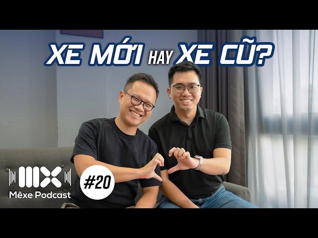 Nên mua xe mới hay xe cũ? | Mê Xe Podcast #20