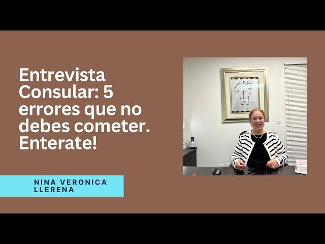 Entrevista Consular: 5 Errores Que No debes cometer. Enterate!