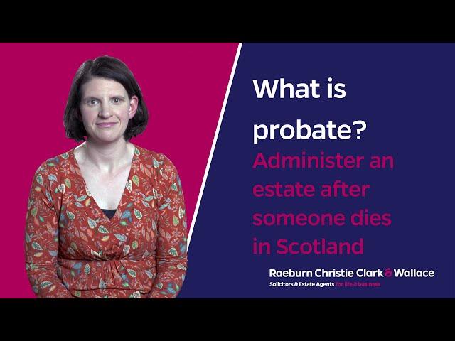 What is probate? Administer an estate after someone dies in Scotland