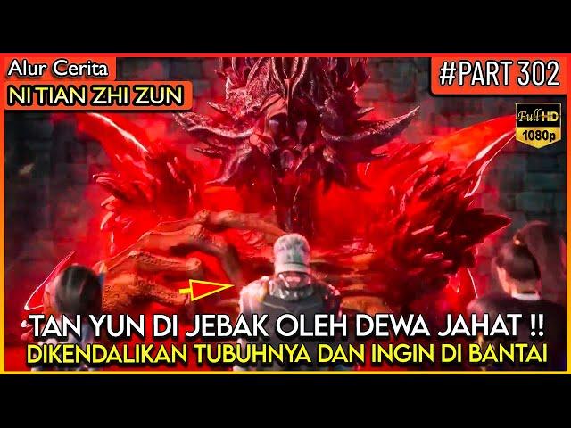 INI BENCANA !! TAN YUN DAN TEMAN2 NYA DIJEBAK OLEH DEWA JAHAT - Alur Cerita Donghua #NTZZ (PART 302)