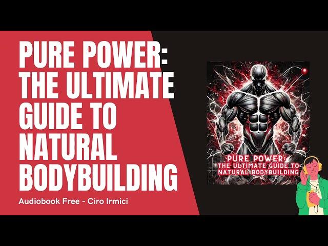 Pure Power The Ultimate Guide to Natural Bodybuilding | Full audiobook Author C.Irmici