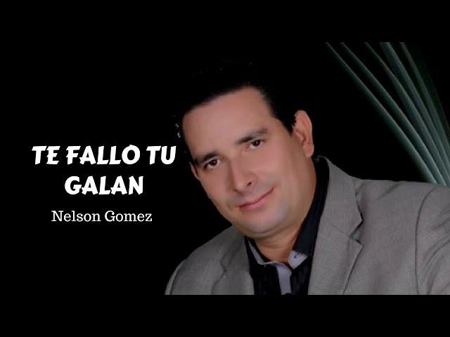 Te fallo tu galán - Nelson Gomez (LETRA)