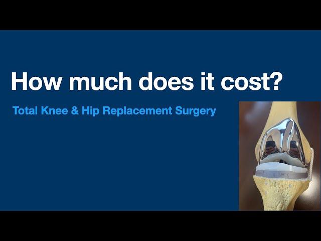 How MUCH Does a total knee (hip) replacement COST ? How expensive is the surgery?