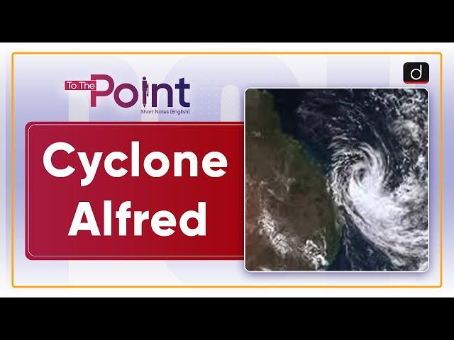 Tropical Cyclone Alfred | Formation of Tropical Cyclones | To The Point | Drishti IAS English