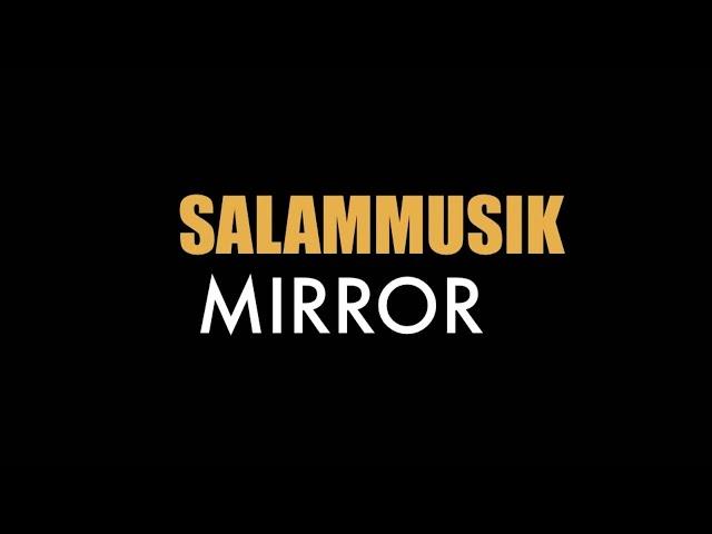 Salammusik - Mirror (Lirik)